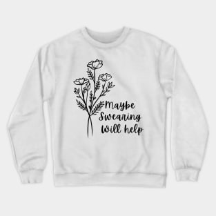 Maybe Swearing Will Help, motivational quote Crewneck Sweatshirt